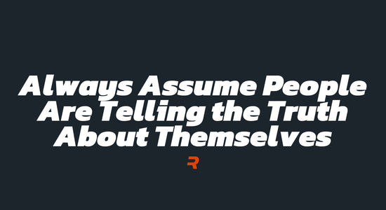 Always Assume People Are Telling the Truth About Themselves - RAMMFIT