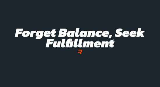 Forget Balance, Seek Fulfillment - RAMMFIT
