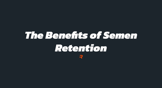 The Benefits of Semen Retention - RAMMFIT