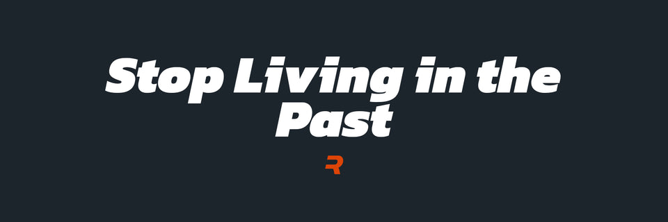 Stop Living in the Past -RAMMFIT