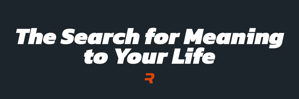 The Search for Meaning to Your Life - RAMMFIT