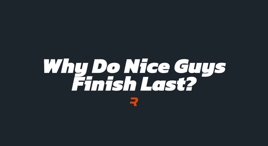 Why Do Nice Guys Finish Last? - RAMMFIT
