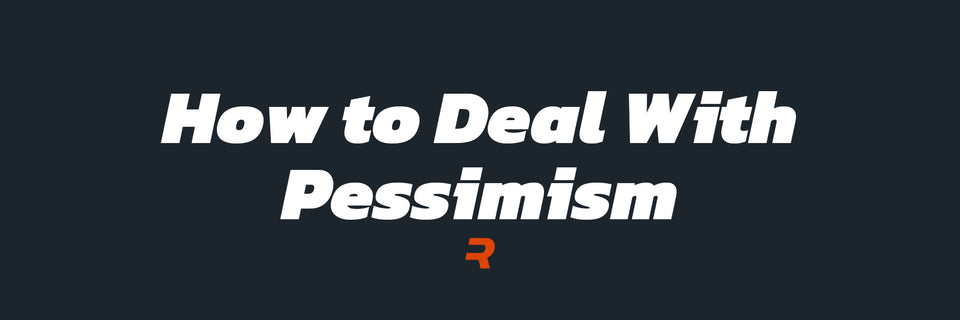 How to Deal With Pessimism - RAMMFIT
